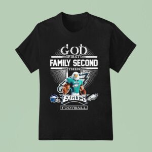 God First Family Second Then Philadelphia Eagles Football Player Masco T Shirt