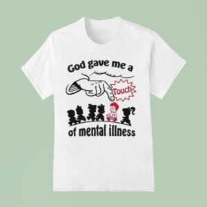 God Gave Me A Touch Of Mental Illness T Shirt