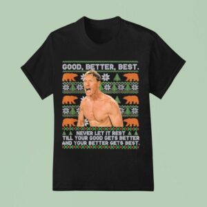 Good Better Best Never Let It Rest Xmas Ben Johnson Christmas Funny T Shirt