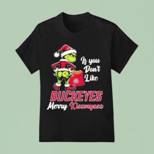Grinch If You Don T Like Ohio State Buckeyes Merry Kissmyass T Shirt