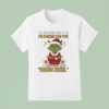 Grinch The Devil Whispered To Me I M Coming For You I Whispered Back Bring Beer T Shirt