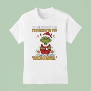 Grinch The Devil Whispered To Me I M Coming For You I Whispered Back Bring Beer T Shirt