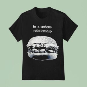 Hamburger In A Serious Relationship T Shirt