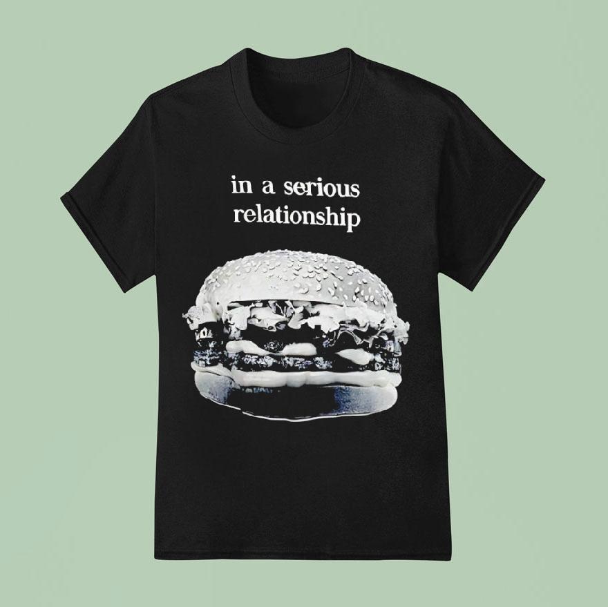 Hamburger In A Serious Relationship T Shirt