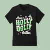 Have A Holly Dolly Christnas T Shirt