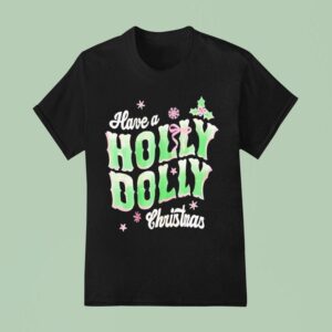 Have A Holly Dolly Christnas T Shirt