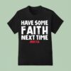 Have Some Faith Next Time Buffalo Bills Josh Allen T Shirt