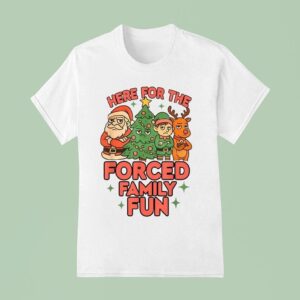Here For The Forced Family Fun Santa Elf Reindeer Christmas T Shirt