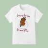 Here For The Mince Pies All Day Everyday T Shirt