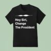 Hey Siri Change The Presiden T Shirt