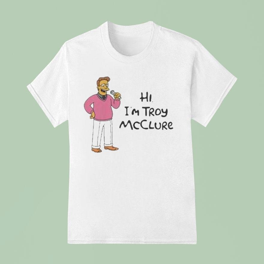 Hi I M Troy Mcclure T Shirt