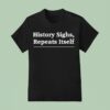 History Sighs Repeats Itself Headline T Shirt