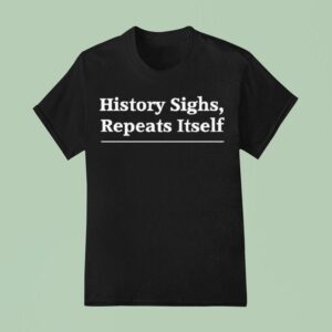 History Sighs Repeats Itself Headline T Shirt