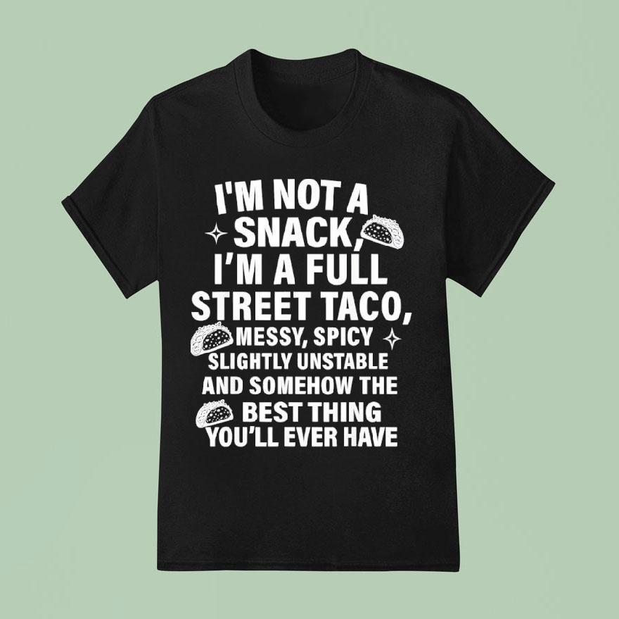 I Am Not A Snack I M A Full Street Taco Messt Spicy Funny T Shirt