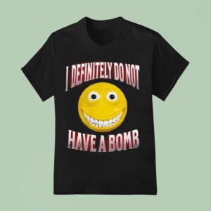 I Definitely Do Not Have A Bomb T Shirt