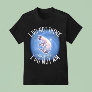 I Do Not Think Therefore I Do Not Am Cat Graphic T Shirt