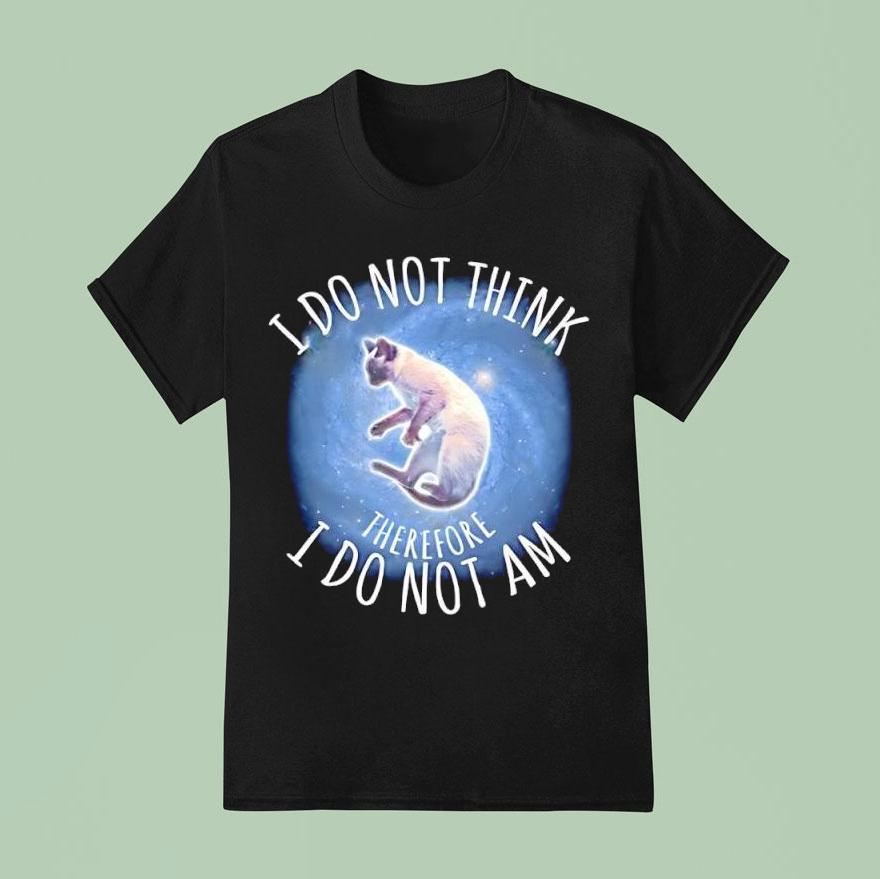 I Do Not Think Therefore I Do Not Am Cat Graphic T Shirt