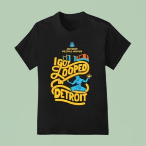 I Got Looped In Detroit Detroit People Mover And The Spirit Of Detroit Statue T Shirt