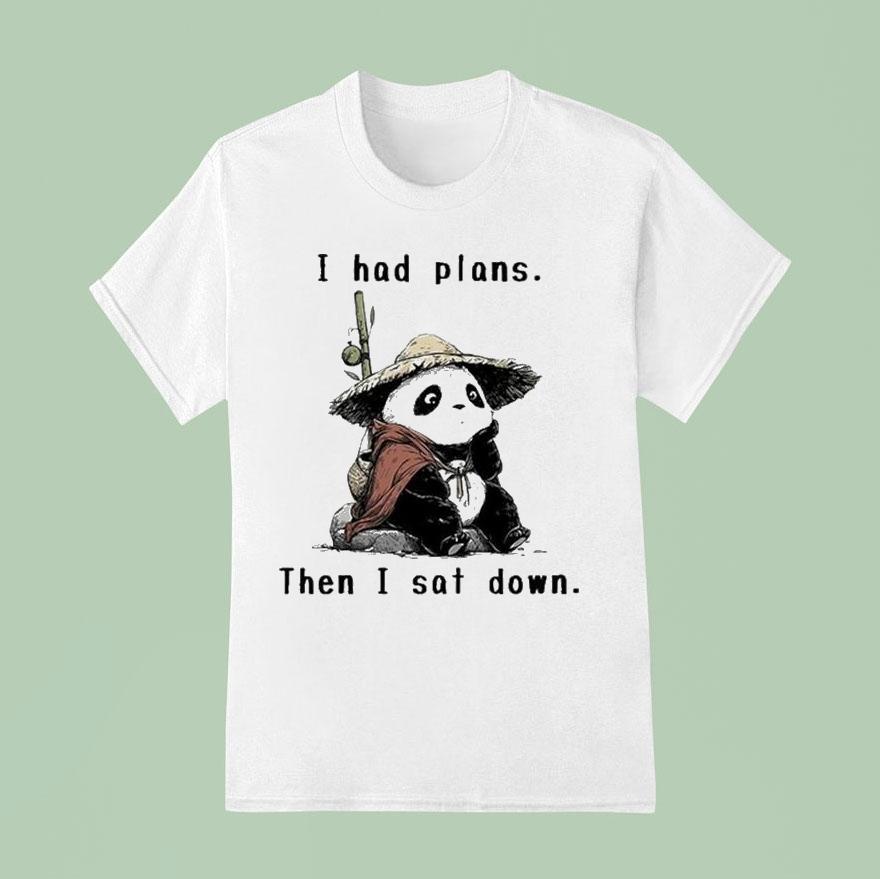 I Had Plans Then I Sat Down The Maybe Later Panda T Shirt