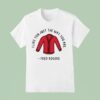 I Like You Just The Way You Are Fred Rogers T Shirt