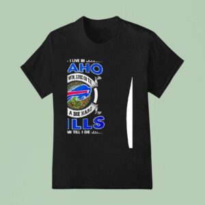 I Live In Idaho And Win Lose Or Tie I M A Die Hard Bills Fan Till I Die T Shirt