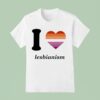 I Love Lesbianism S T Shirt