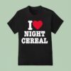 I Love Night Cereal Funny T Shirt