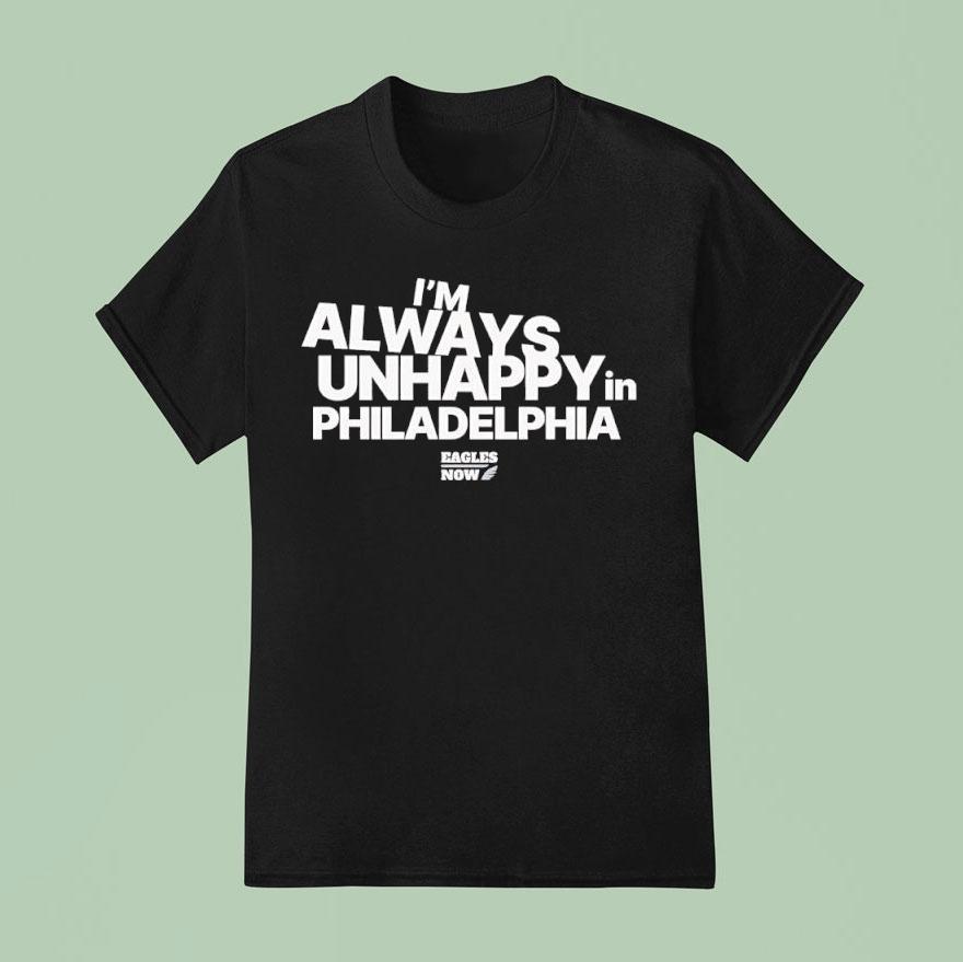 I M Always Unhappy In Philadelphia Eagles Now Logo Podcas T Shirt