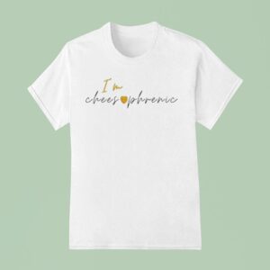 I M Cheesophrenic T Shirt