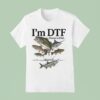 I M Dtf Down To Fish T Shirt