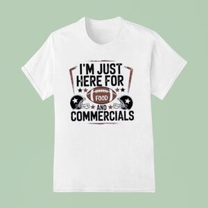 I M Just Here For Food And Commercials T Shirt