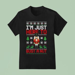 I M Just Here To Bust A Nut Ugly Christmas Nutcracker T Shirt