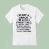 I M Not A Snack I M A Full Street Taco Messy Spicy Slightly Unstable And Somehow T Shirt
