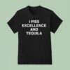 I Piss Excellence And Tequila T Shirt