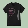 I Put The Hot In Psychotic Hear T Shirt
