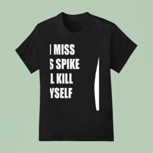 If I Miss This Spike I Ll Kill Myself T Shirt