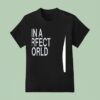 In A Perfect World You Would Be My Girl T Shirt