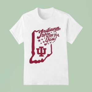 Indiana Hoosiers Football We Re All For You T Shirt