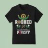 Irish Robbed College Football Payoff T Shirt