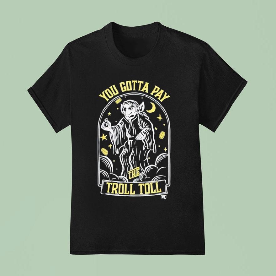 It S Always Sunny Gotta Pay The Troll Toll T Shirt