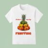 It Was A Run By Fruiting T Shirt