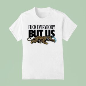 Jacksonville Jaguars Fck Everybody But Us T Shirt