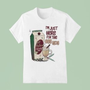 Just Here For The Eggnog All Natural Eggnog Holiday Christmas T Shirt