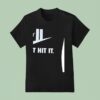 Just Hit It Parody T Shirt