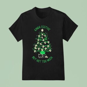 Kinda Festive But Not Too Much Skulls Christmas Tree Ca T Shirt