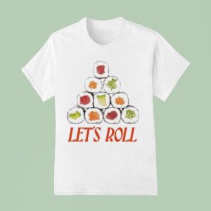 Let S Roll Sushi T Shirt