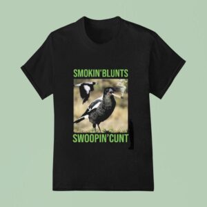 Magpie Smokin Blunts And Swoopin Cunts T Shirt