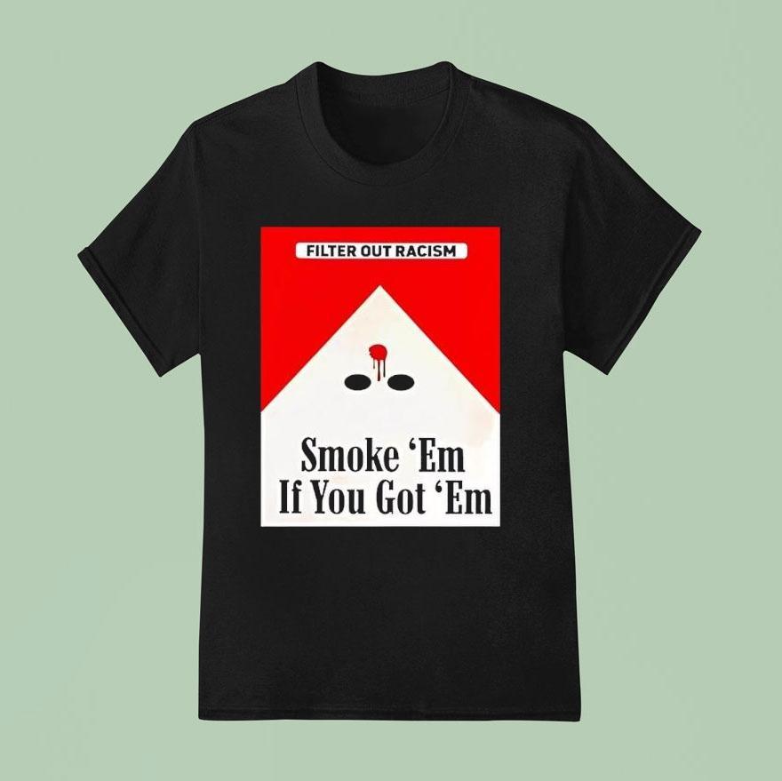 Marlboro Filter Out Racism Smoke Em If You Got Em T Shirt