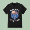 Married Into This Chicago Bears Fooball Lolo T Shirt