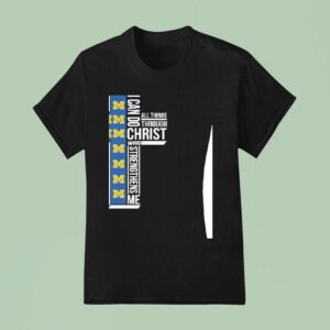 Michigan Wolverines I Can Do All Things Through Christ Who Strengthiens Me T Shirt